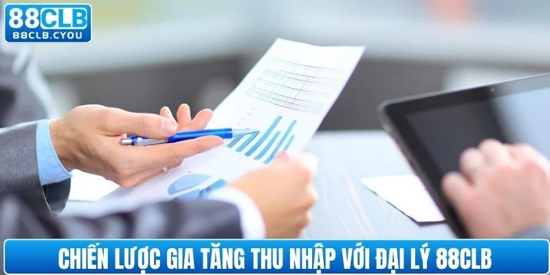 Chiến lược gia tăng thu nhập với đại lý 88CLB
