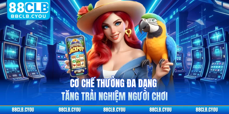 Cơ chế thưởng đa dạng tăng trải nghiệm người chơi