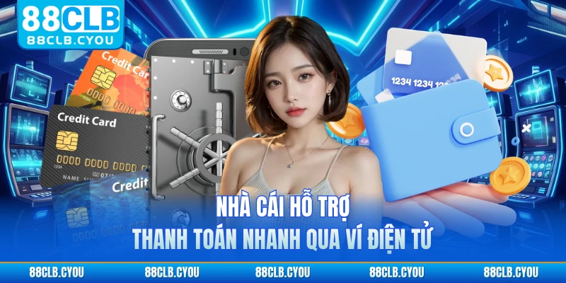 Nhà cái hỗ trợ thanh toán nhanh qua ví điện tử