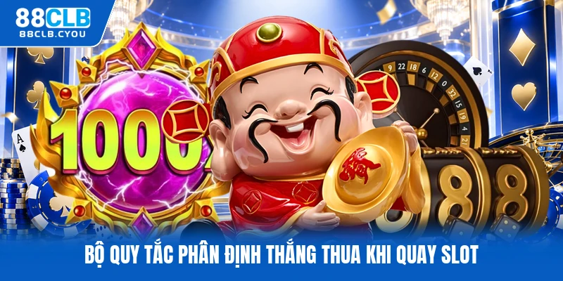 Bộ quy tắc phân định thắng thua khi quay slot