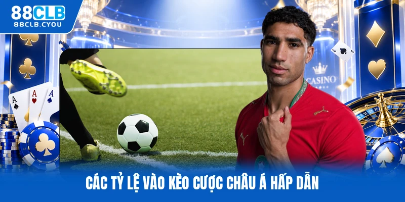 Các tỷ lệ vào kèo cược châu á hấp dẫn