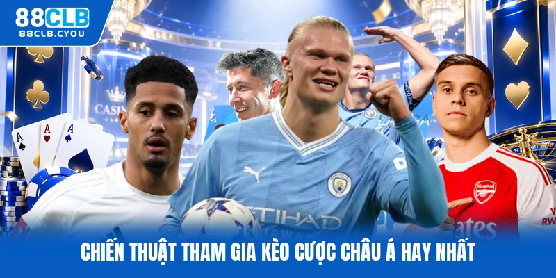 Chiến thuật tham gia kèo cược châu á hay nhất