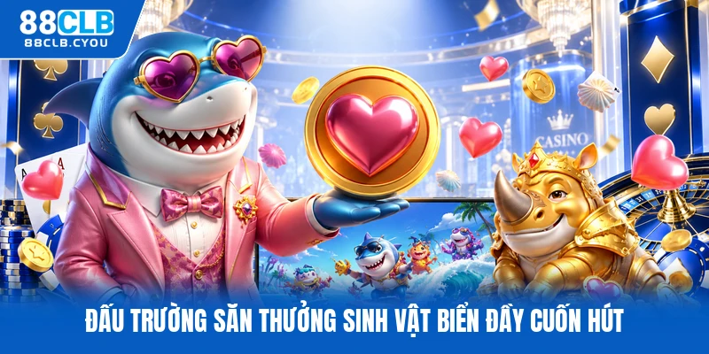 Đấu trường săn thưởng sinh vật biển đầy cuốn hút