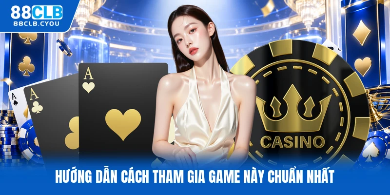 Hướng dẫn cách tham gia game này chuẩn nhất