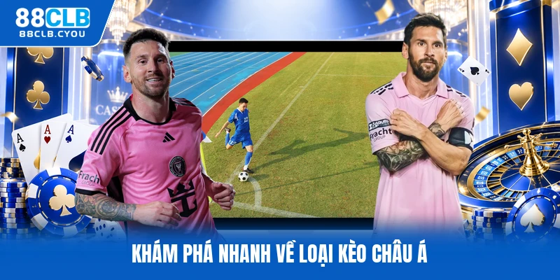 Khám phá nhanh về loại kèo châu á