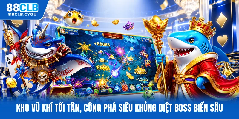 Kho vũ khí tối tân, công phá siêu khủng diệt boss biển sâu