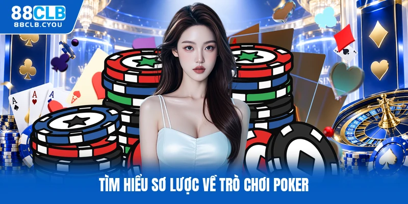 Tìm hiểu sơ lược về trò chơi poker